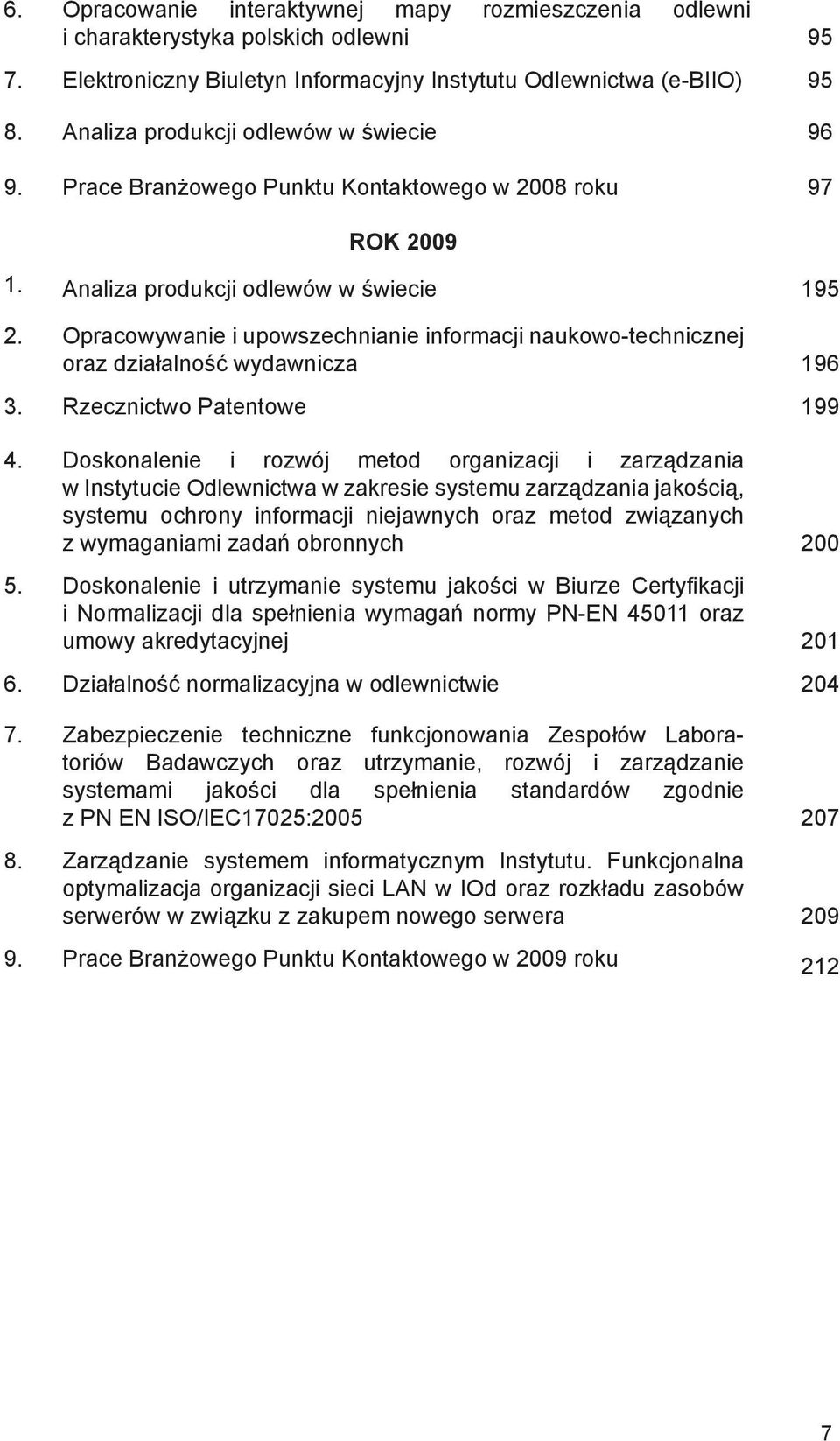 Opracowywanie i upowszechnianie informacji naukowo-technicznej oraz działalność wydawnicza 196 3. Rzecznictwo Patentowe 199 4.