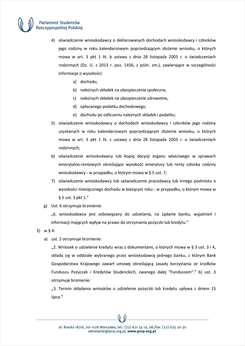 ), zawierające w szczególności informacje o wysokości: a) dochodu, b) należnych składek na ubezpieczenia społeczne, c) należnych składek na ubezpieczenie zdrowotne, d) opłacanego podatku dochodowego,