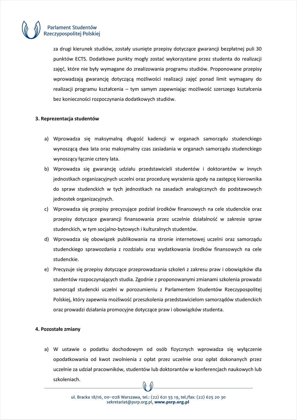 Proponowane przepisy wprowadzają gwarancję dotyczącą możliwości realizacji zajęć ponad limit wymagany do realizacji programu kształcenia tym samym zapewniając możliwość szerszego kształcenia bez