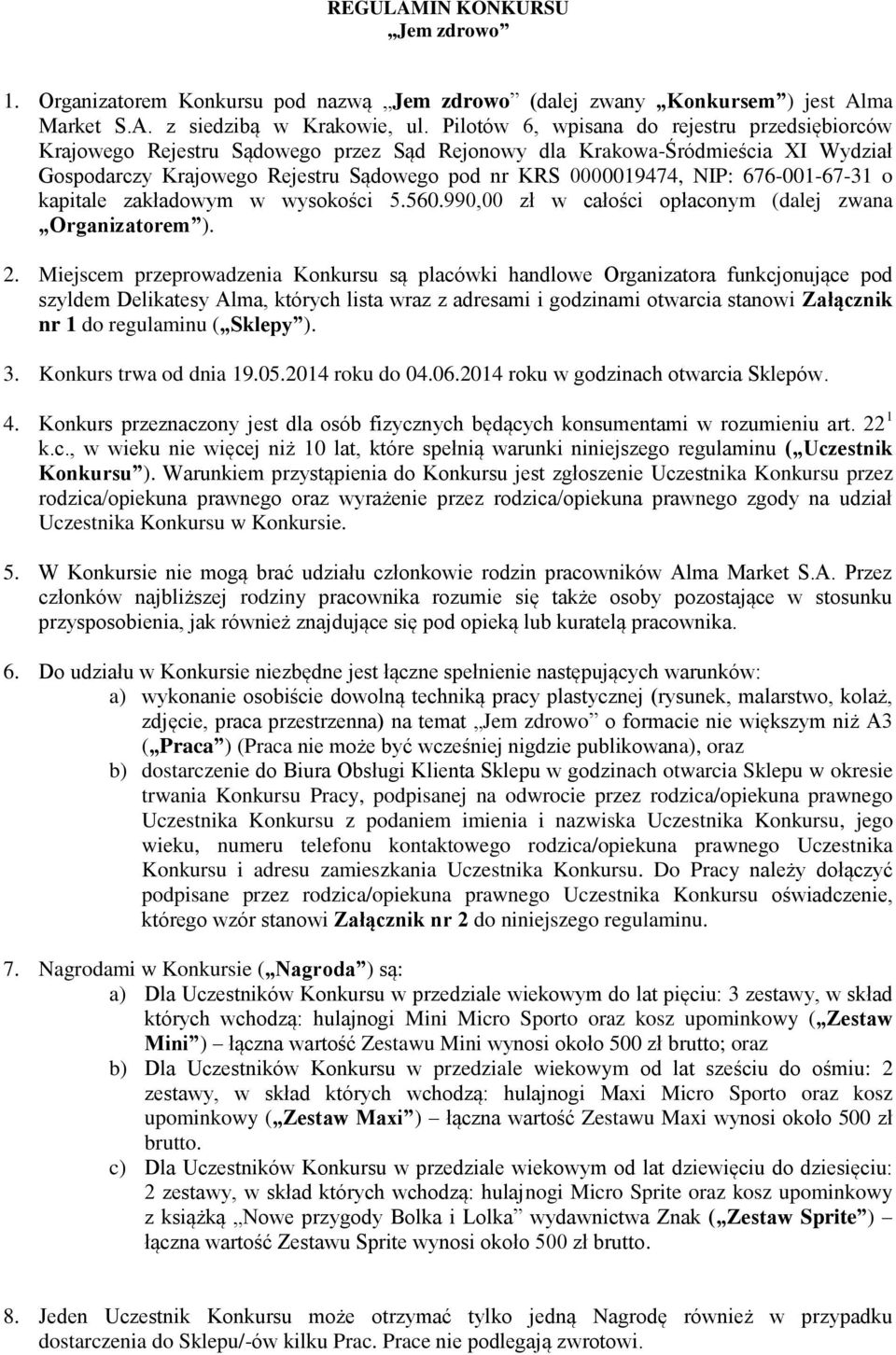 676-001-67-31 o kapitale zakładowym w wysokości 5.560.990,00 zł w całości opłaconym (dalej zwana Organizatorem ). 2.