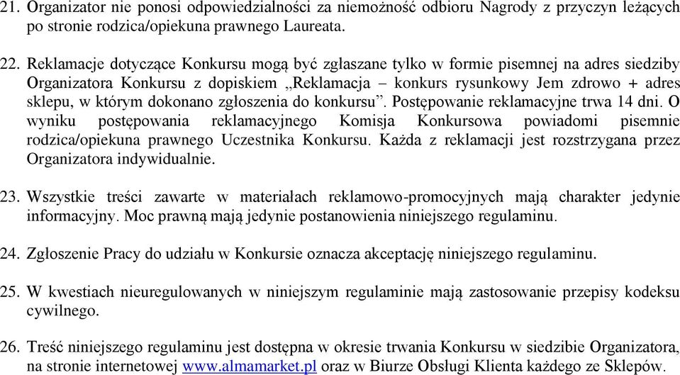 zgłoszenia do konkursu. Postępowanie reklamacyjne trwa 14 dni. O wyniku postępowania reklamacyjnego Komisja Konkursowa powiadomi pisemnie rodzica/opiekuna prawnego Uczestnika Konkursu.