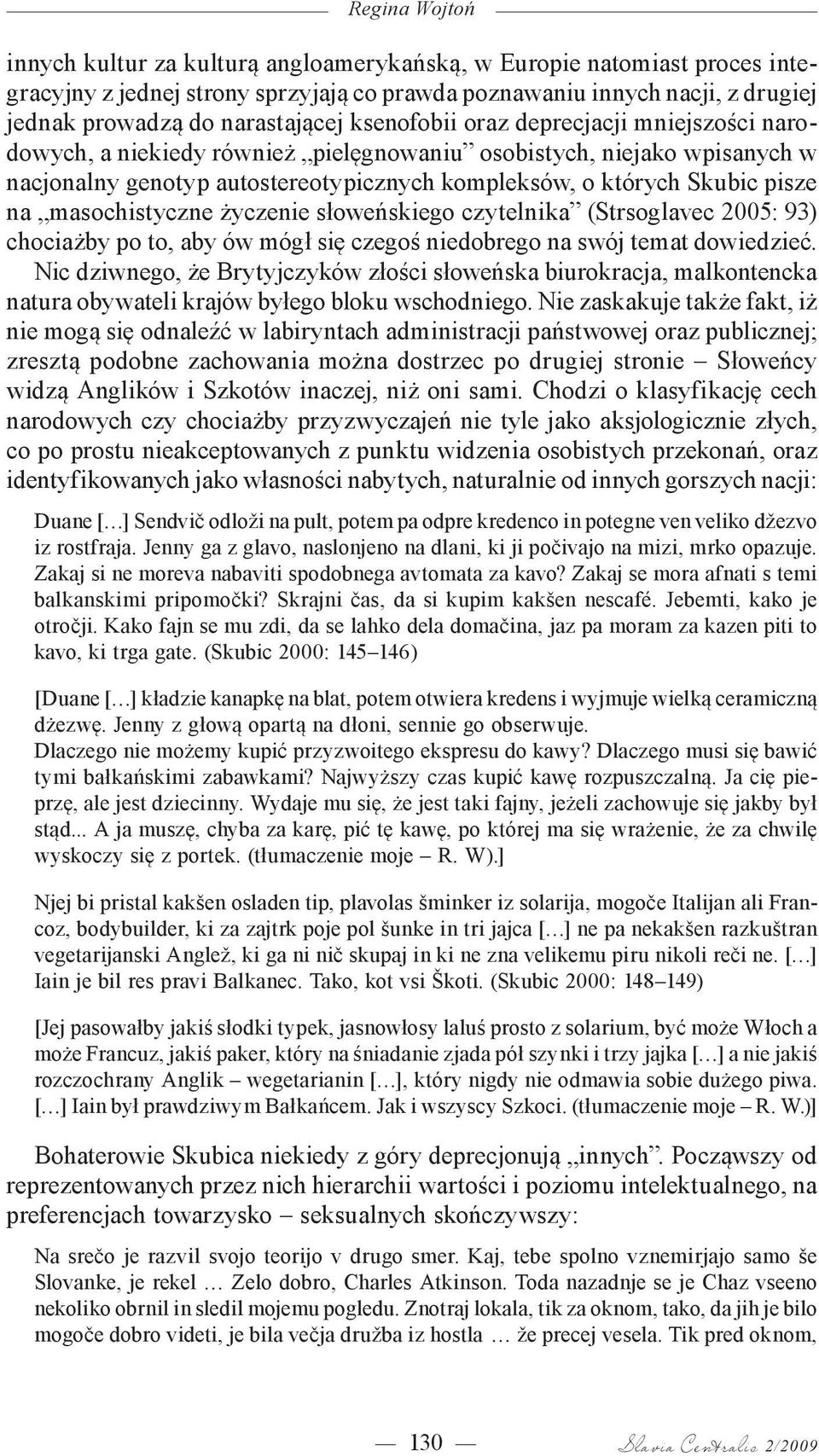 masochistyczne życzenie słoweńskiego czytelnika (Strsoglavec 2005: 93) chociażby po to, aby ów mógł się czegoś niedobrego na swój temat dowiedzieć.
