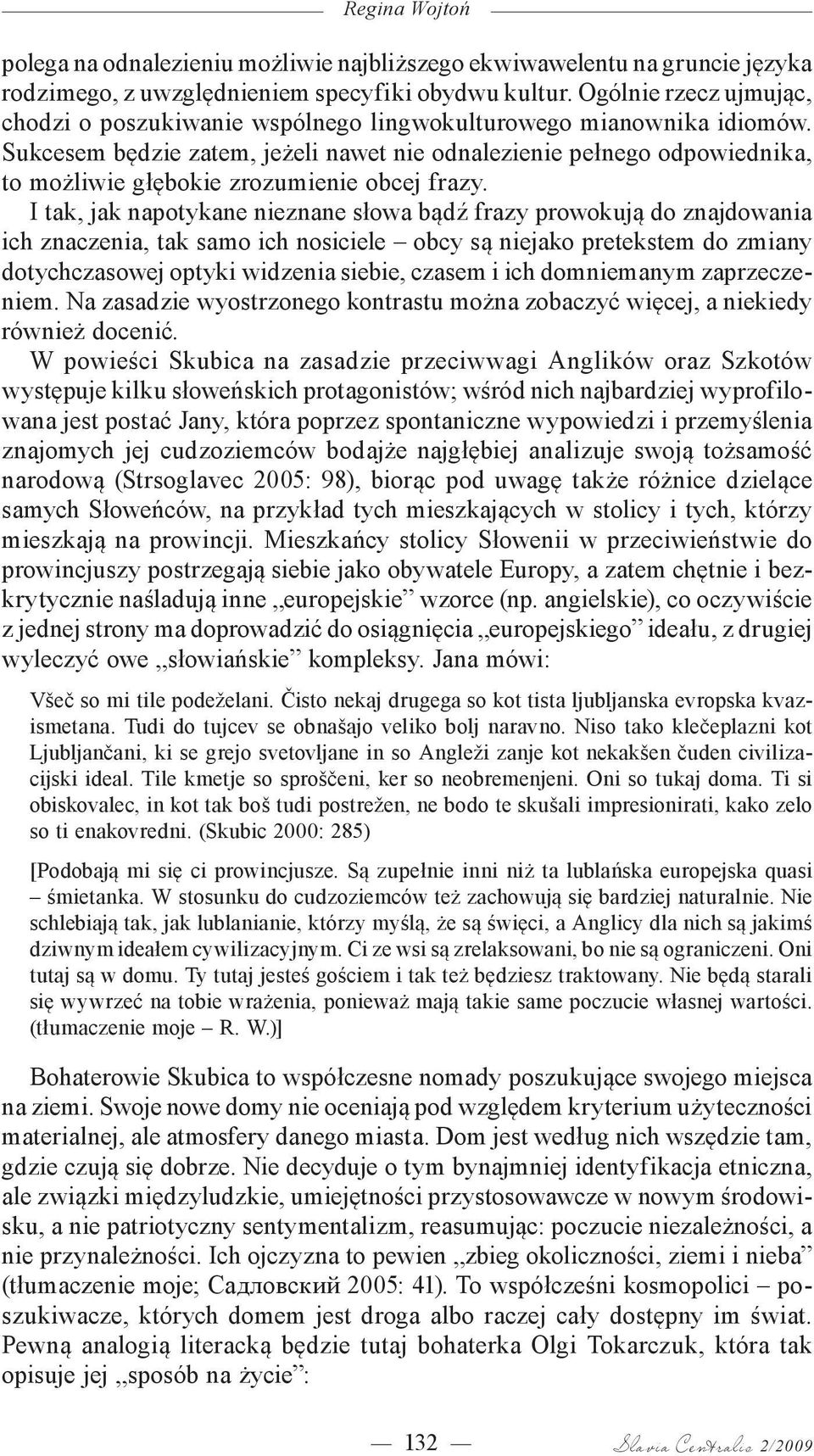 Sukcesem będzie zatem, jeżeli nawet nie odnalezienie pełnego odpowiednika, to możliwie głębokie zrozumienie obcej frazy.