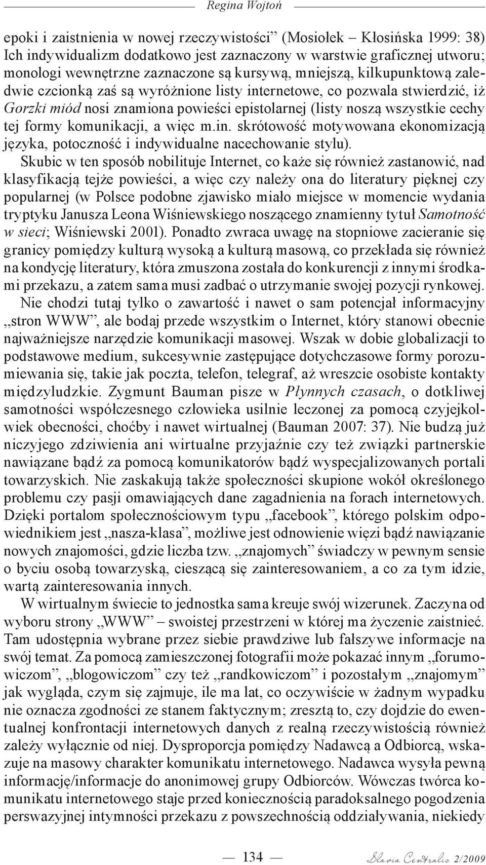 formy komunikacji, a więc m.in. skrótowość motywowana ekonomizacją języka, potoczność i indywidualne nacechowanie stylu).