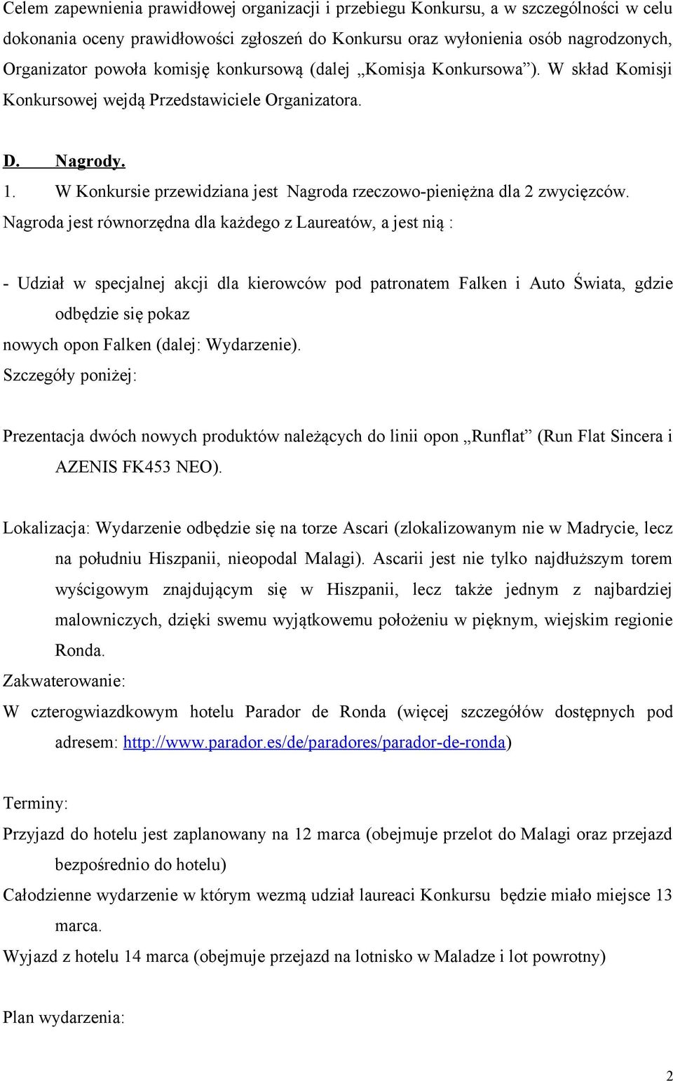 W Konkursie przewidziana jest Nagroda rzeczowo-pieniężna dla 2 zwycięzców.