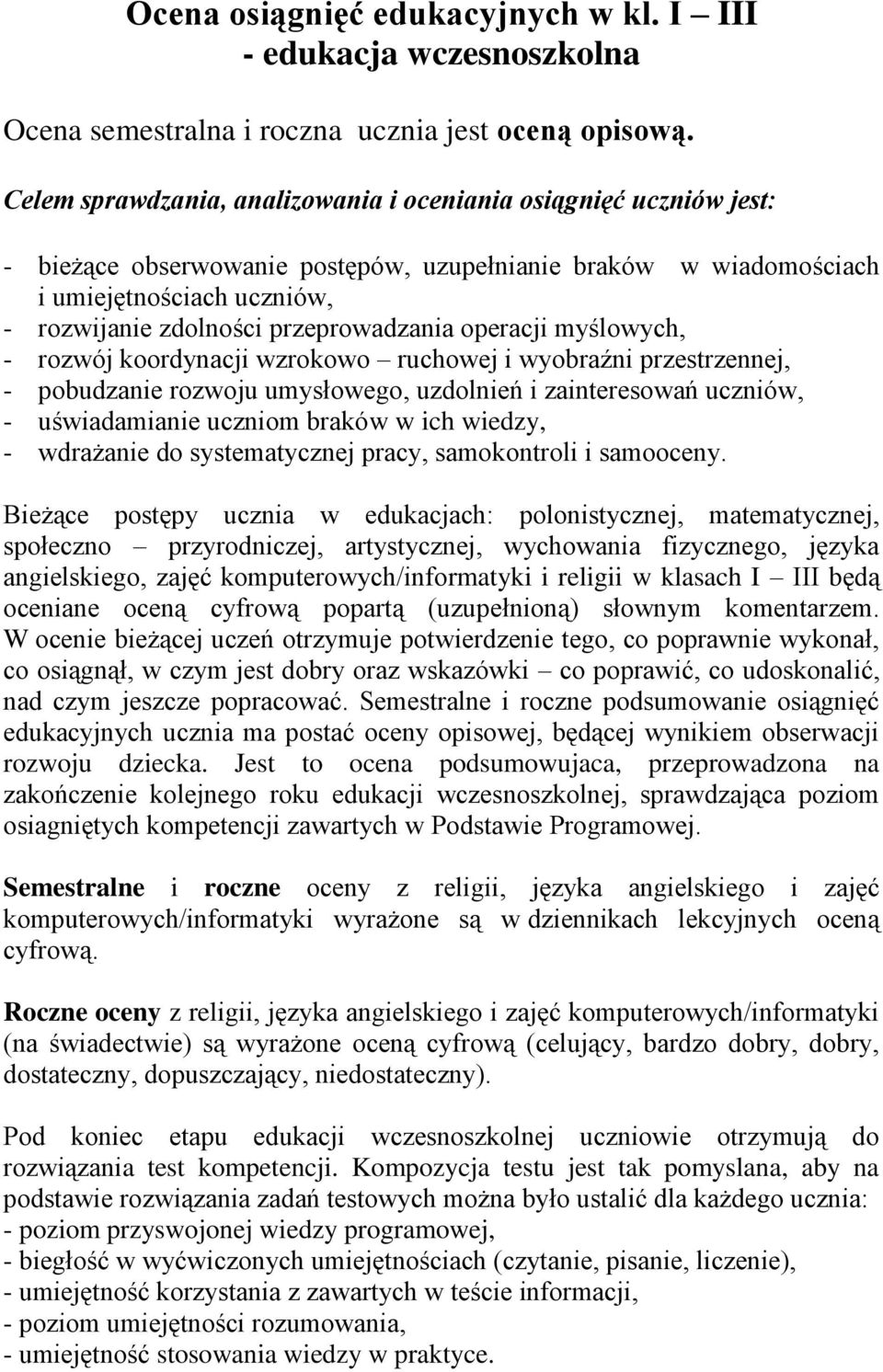 przeprowadzania operacji myślowych, - rozwój koordynacji wzrokowo ruchowej i wyobraźni przestrzennej, - pobudzanie rozwoju umysłowego, uzdolnień i zainteresowań uczniów, - uświadamianie uczniom