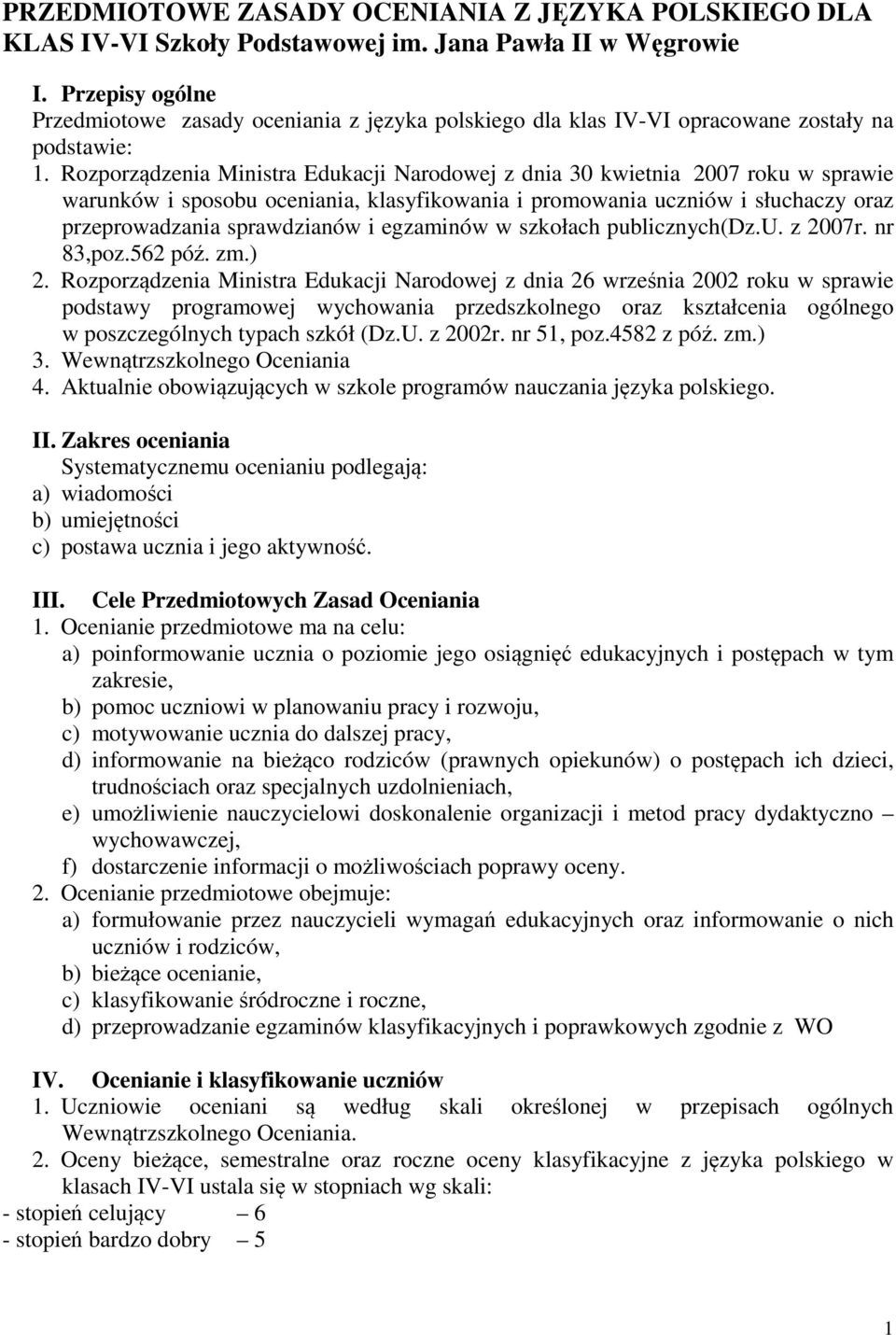 Rozporządzenia Ministra Edukacji Narodowej z dnia 30 kwietnia 2007 roku w sprawie warunków i sposobu oceniania, klasyfikowania i promowania uczniów i słuchaczy oraz przeprowadzania sprawdzianów i