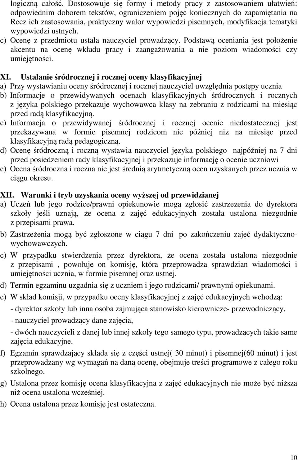 pisemnych, modyfikacja tematyki wypowiedzi ustnych. c) Ocenę z przedmiotu ustala nauczyciel prowadzący.