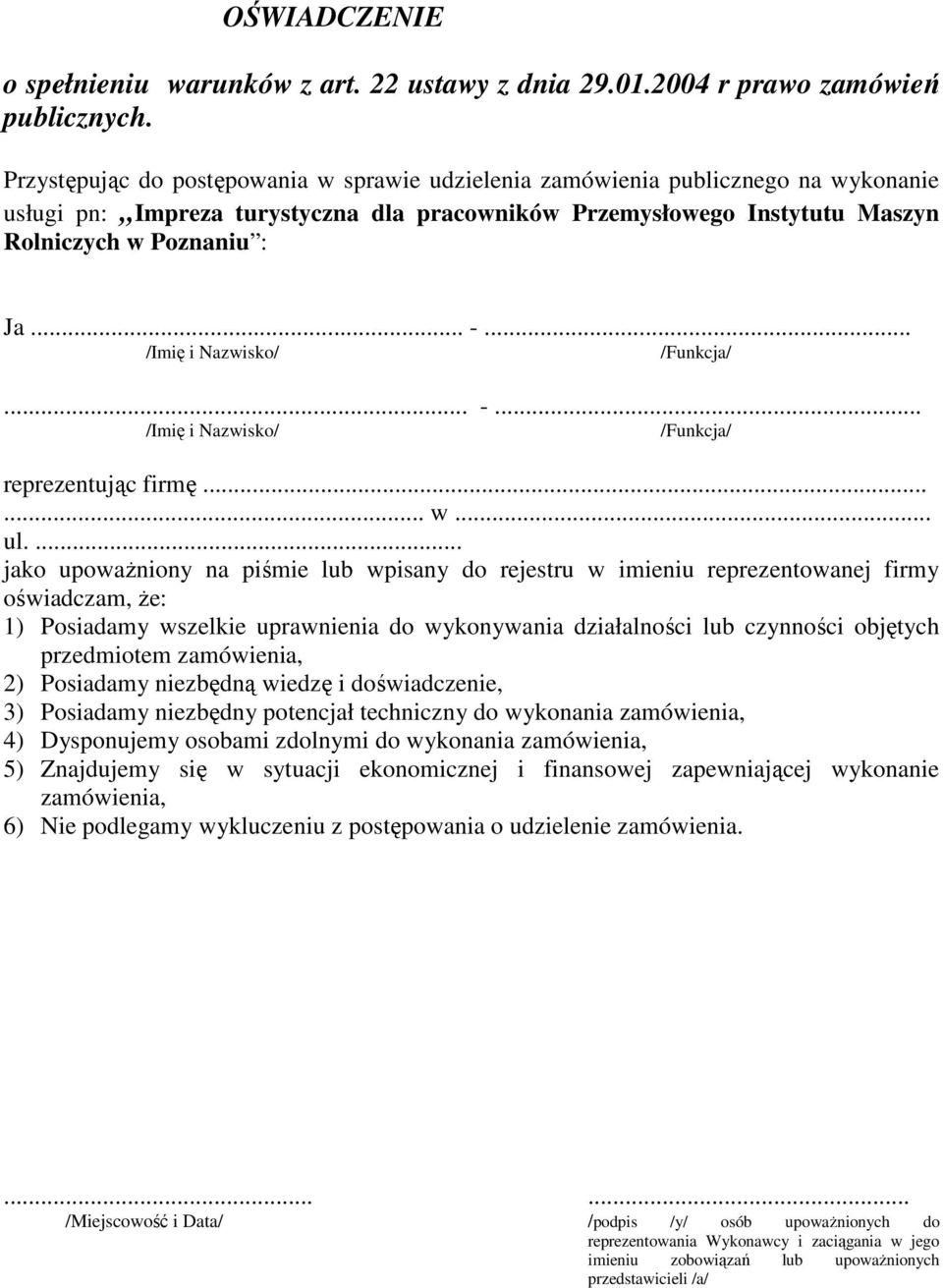 .. /Imię i Nazwisko/ /Funkcja/... -... /Imię i Nazwisko/ /Funkcja/ reprezentując firmę...... w... ul.