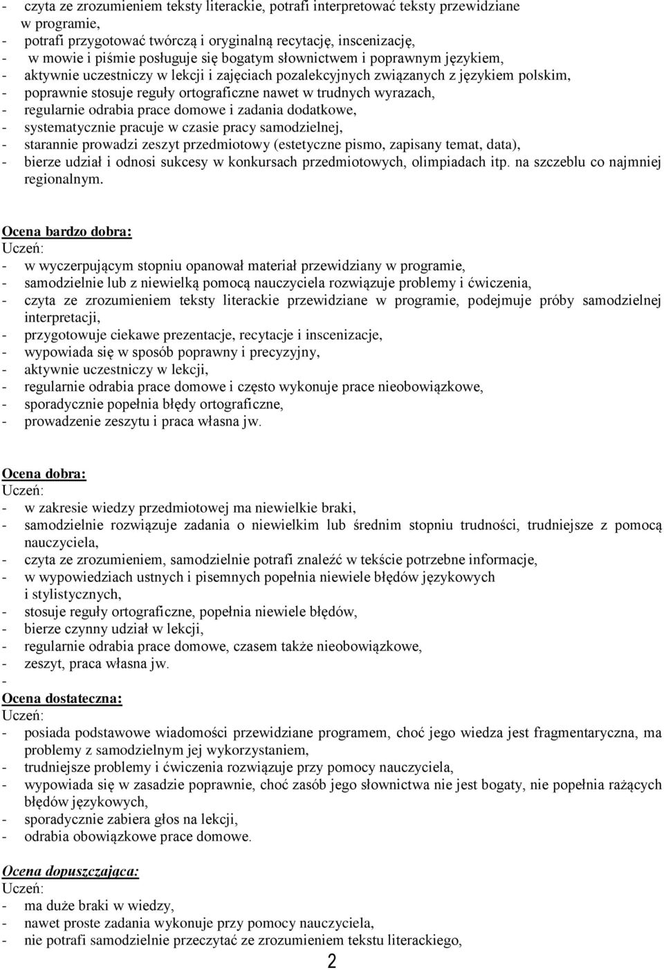 - regularnie odrabia prace domowe i zadania dodatkowe, - systematycznie pracuje w czasie pracy samodzielnej, - starannie prowadzi zeszyt przedmiotowy (estetyczne pismo, zapisany temat, data), -