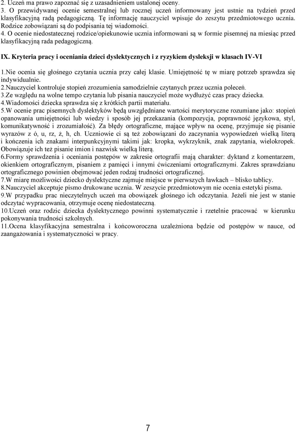 O ocenie niedostatecznej rodzice/opiekunowie ucznia informowani są w formie pisemnej na miesiąc przed klasyfikacyjną rada pedagogiczną. IX.