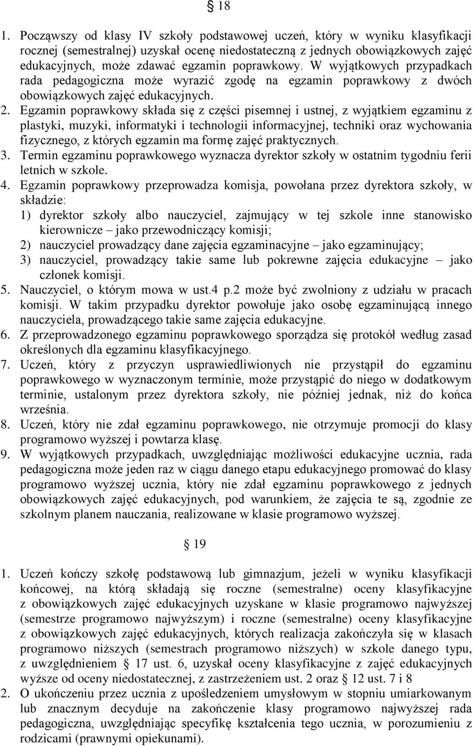 Egzamin poprawkowy składa się z części pisemnej i ustnej, z wyjątkiem egzaminu z plastyki, muzyki, informatyki i technologii informacyjnej, techniki oraz wychowania fizycznego, z których egzamin ma