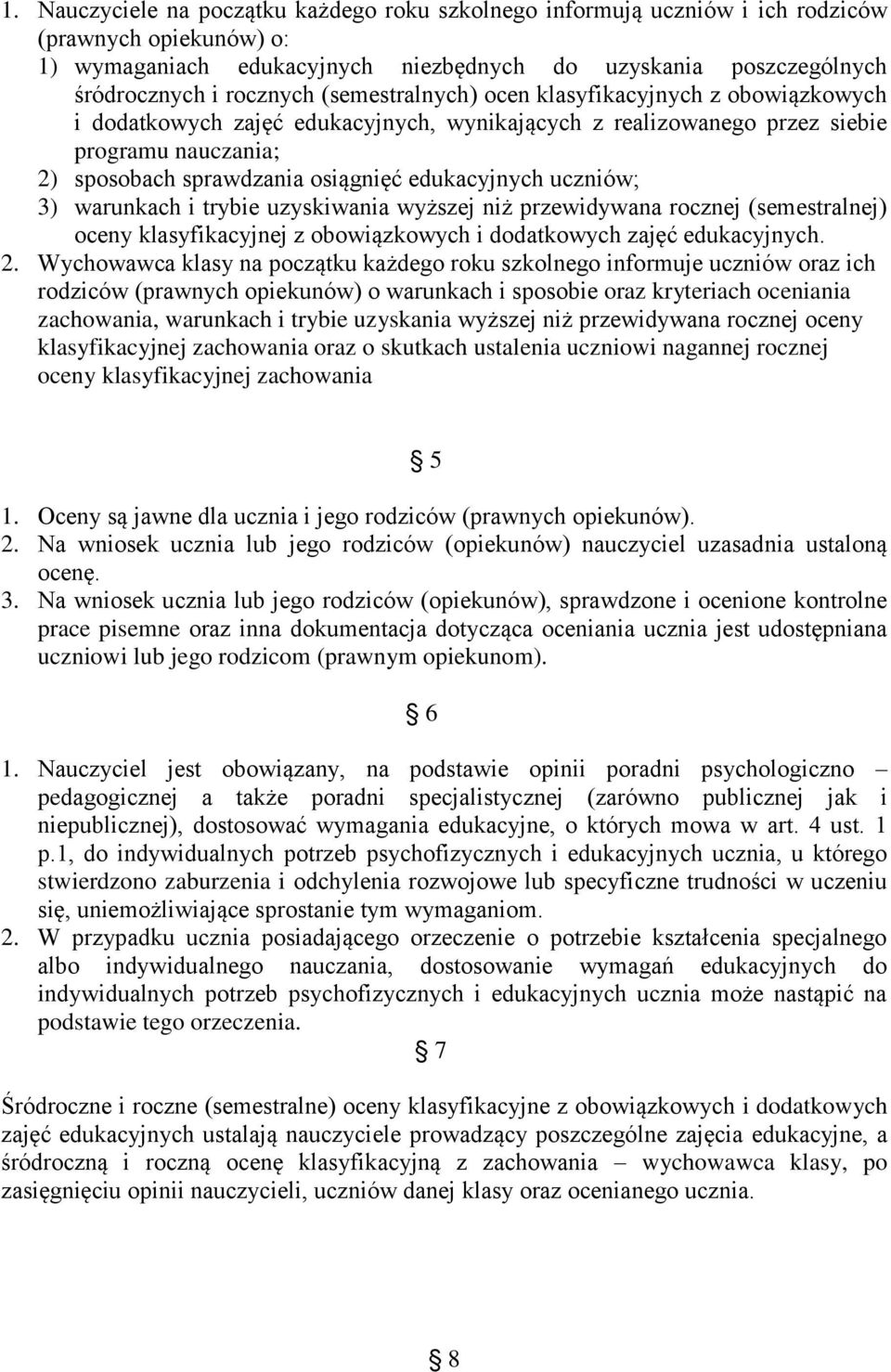 uczniów; 3) warunkach i trybie uzyskiwania wyższej niż przewidywana rocznej (semestralnej) oceny klasyfikacyjnej z obowiązkowych i dodatkowych zajęć edukacyjnych. 2.