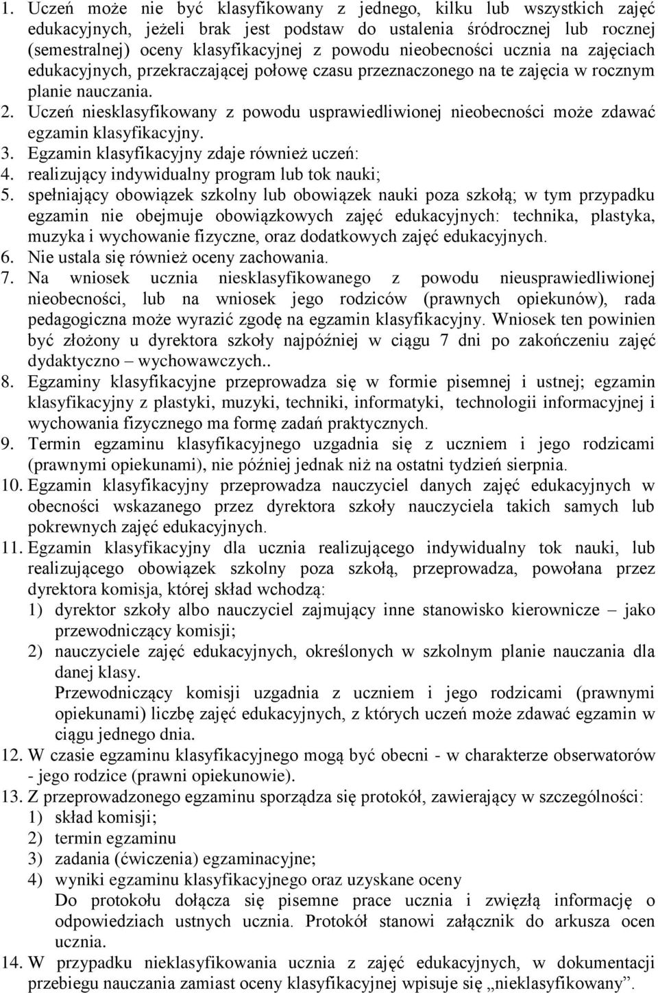 Uczeń niesklasyfikowany z powodu usprawiedliwionej nieobecności może zdawać egzamin klasyfikacyjny. 3. Egzamin klasyfikacyjny zdaje również uczeń: 4. realizujący indywidualny program lub tok nauki; 5.