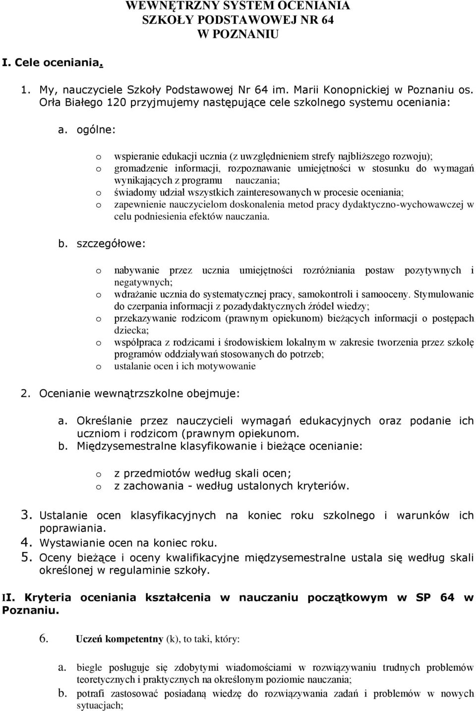 gólne: wspieranie edukacji ucznia (z uwzględnieniem strefy najbliższeg rzwju); grmadzenie infrmacji, rzpznawanie umiejętnści w stsunku d wymagań wynikających z prgramu nauczania; świadmy udział