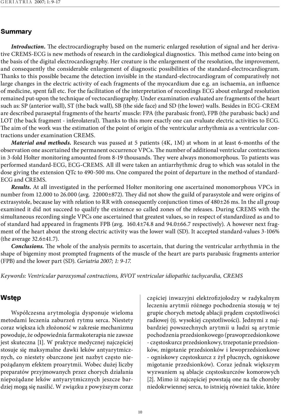 Her creature is the enlargement of the resolution, the improvement, and coequently the coiderable enlargement of diagnostic possibilities of the standard-electrocardiogram.