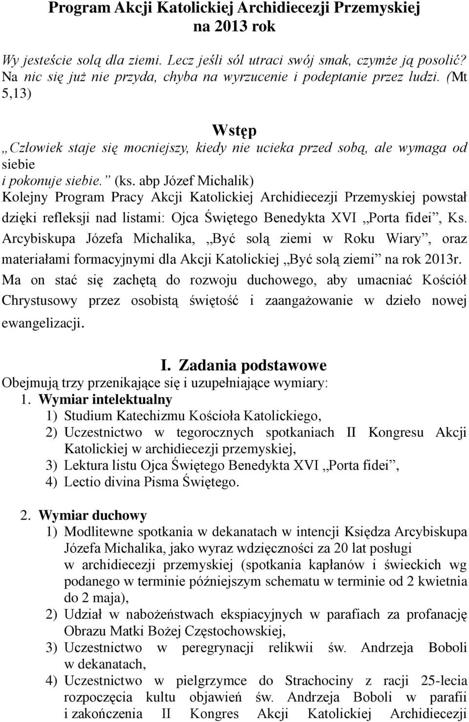 abp Józef Michalik) Kolejny Program Pracy Akcji Katolickiej Archidiecezji Przemyskiej powstał dzięki refleksji nad listami: Ojca Świętego Benedykta XVI Porta fidei, Ks.