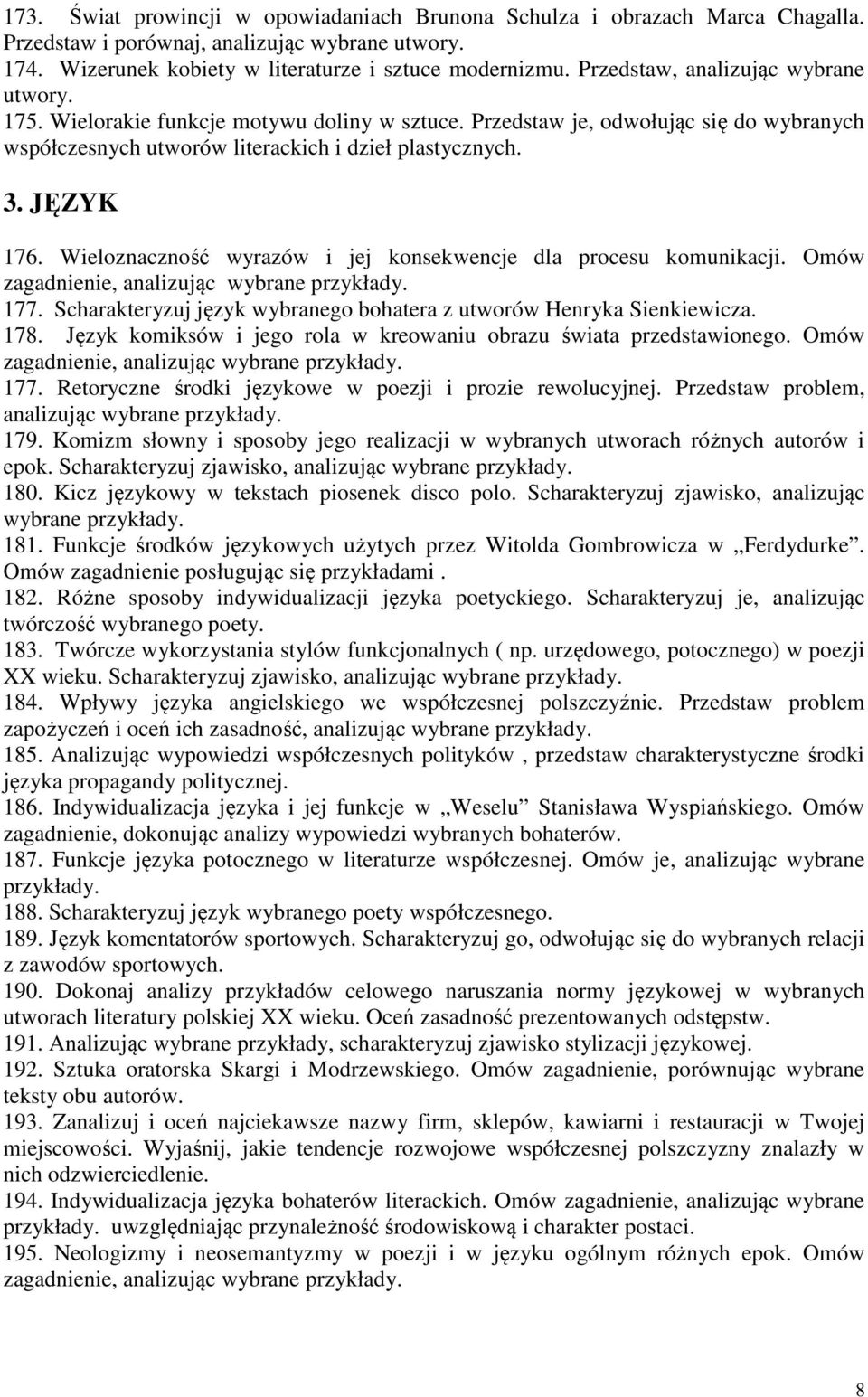 Wieloznaczność wyrazów i jej konsekwencje dla procesu komunikacji. Omów zagadnienie, 177. Scharakteryzuj język wybranego bohatera z utworów Henryka Sienkiewicza. 178.