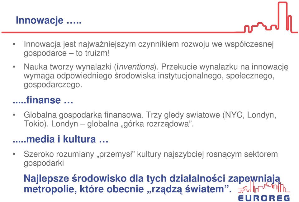 ...finanse Globalna gospodarka finansowa. Trzy gledy swiatowe (NYC, Londyn, Tokio). Londyn globalna górka rozrządowa.
