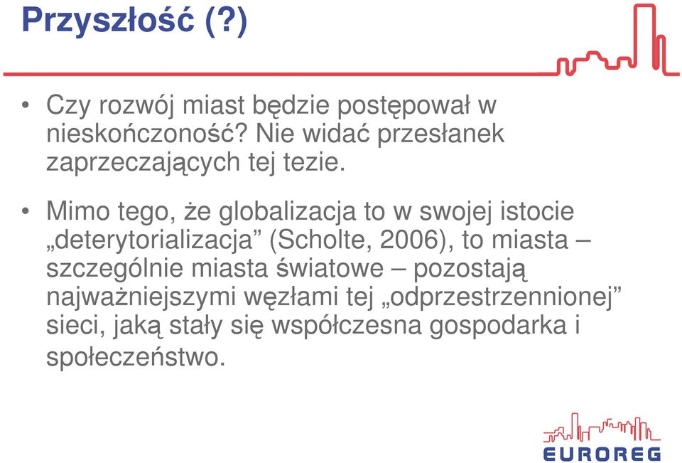 Mimo tego, Ŝe globalizacja to w swojej istocie deterytorializacja (Scholte, 2006), to