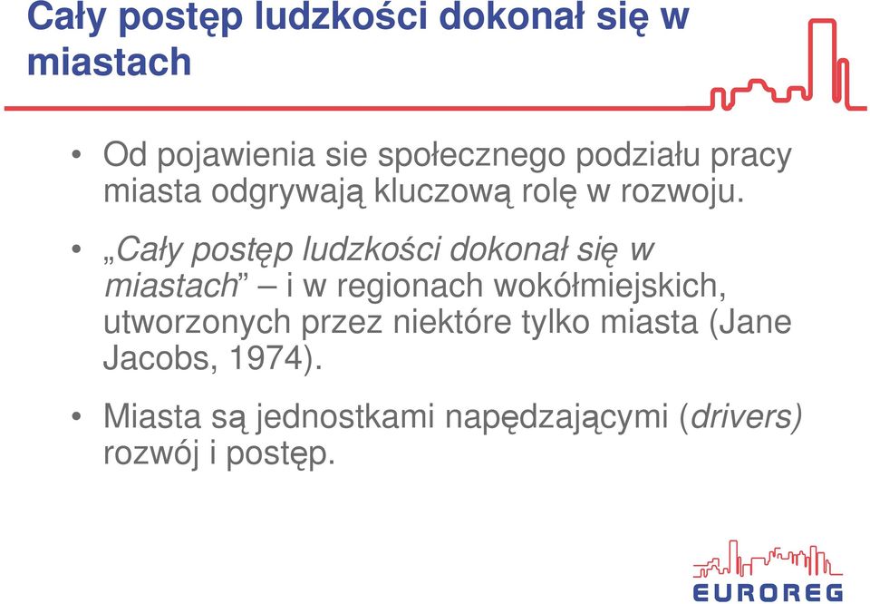 Cały postęp ludzkości dokonał się w miastach i w regionach wokółmiejskich,