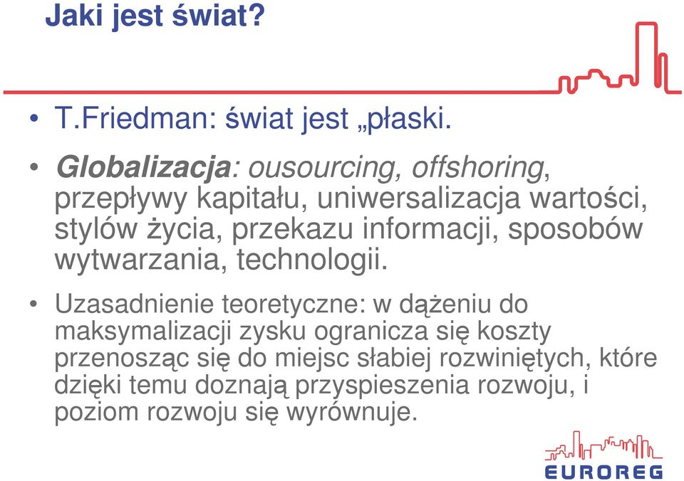 przekazu informacji, sposobów wytwarzania, technologii.