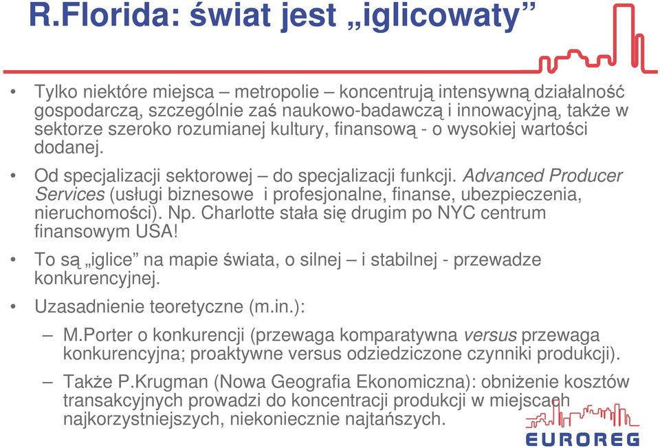 Advanced Producer Services (usługi biznesowe i profesjonalne, finanse, ubezpieczenia, nieruchomości). Np. Charlotte stała się drugim po NYC centrum finansowym USA!