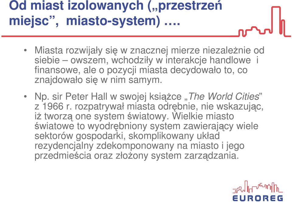 decydowało to, co znajdowało się w nim samym. Np. sir Peter Hall w swojej ksiąŝce The World Cities z 1966 r.