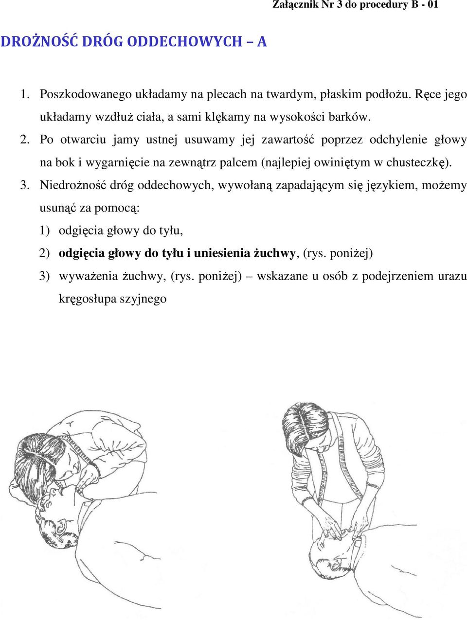 Po otwarciu jamy ustnej usuwamy jej zawartość poprzez odchylenie głowy na bok i wygarnięcie na zewnątrz palcem (najlepiej owiniętym w chusteczkę). 3.