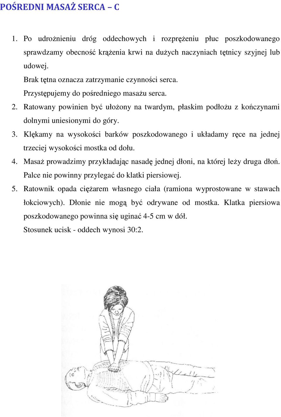 Klękamy na wysokości barków poszkodowanego i układamy ręce na jednej trzeciej wysokości mostka od dołu. 4. MasaŜ prowadzimy przykładając nasadę jednej dłoni, na której leŝy druga dłoń.