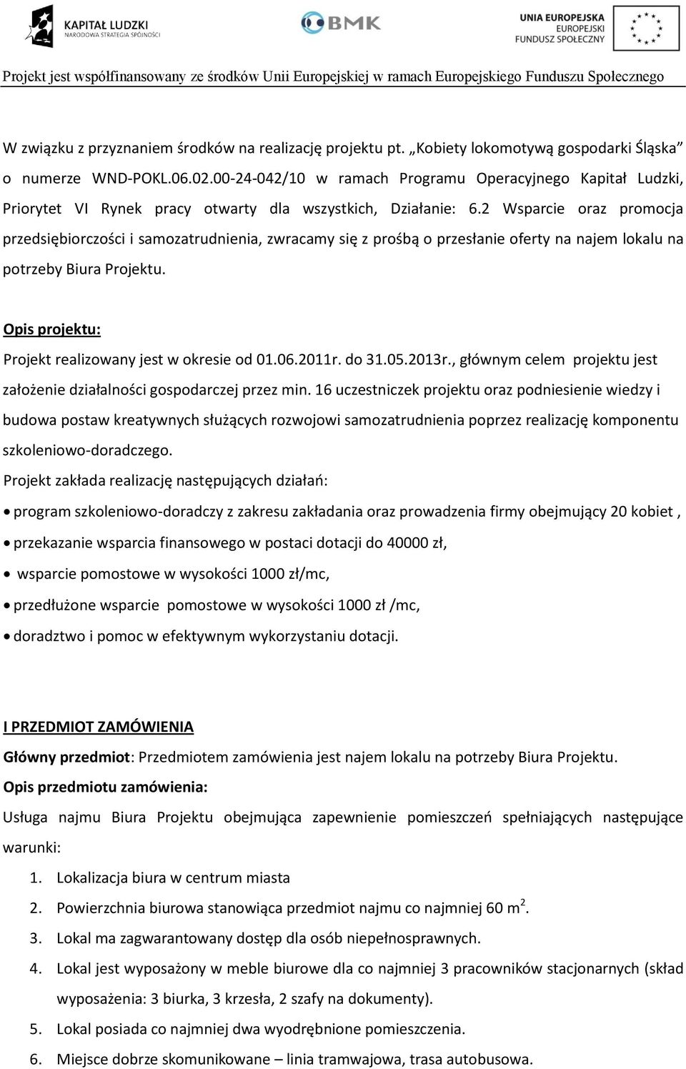 2 Wsparcie oraz promocja przedsiębiorczości i samozatrudnienia, zwracamy się z prośbą o przesłanie oferty na najem lokalu na potrzeby Biura Projektu.