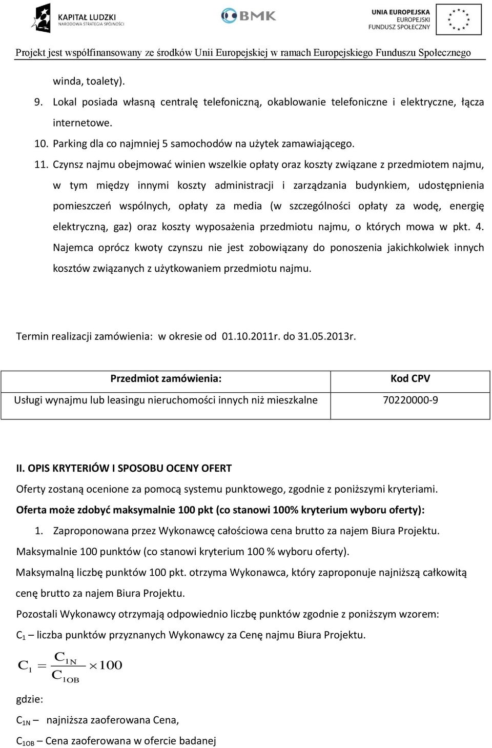 za media (w szczególności opłaty za wodę, energię elektryczną, gaz) oraz koszty wyposażenia przedmiotu najmu, o których mowa w pkt. 4.