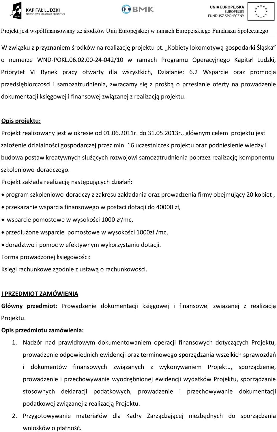 2 Wsparcie oraz promocja przedsiębiorczości i samozatrudnienia, zwracamy się z prośbą o przesłanie oferty na prowadzenie dokumentacji księgowej i finansowej związanej z realizacją projektu.