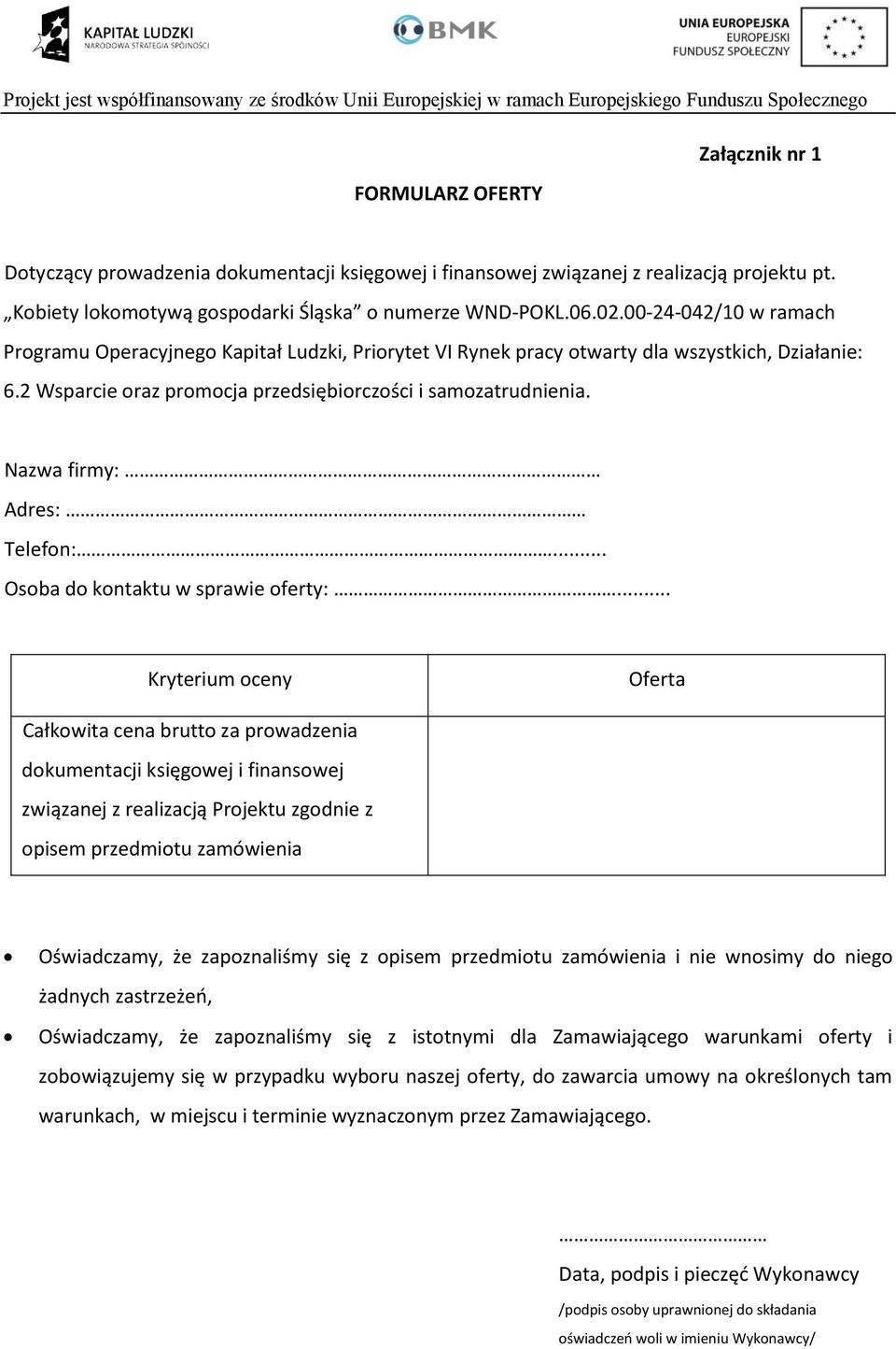 Nazwa firmy: Adres: Telefon:... Osoba do kontaktu w sprawie oferty:.