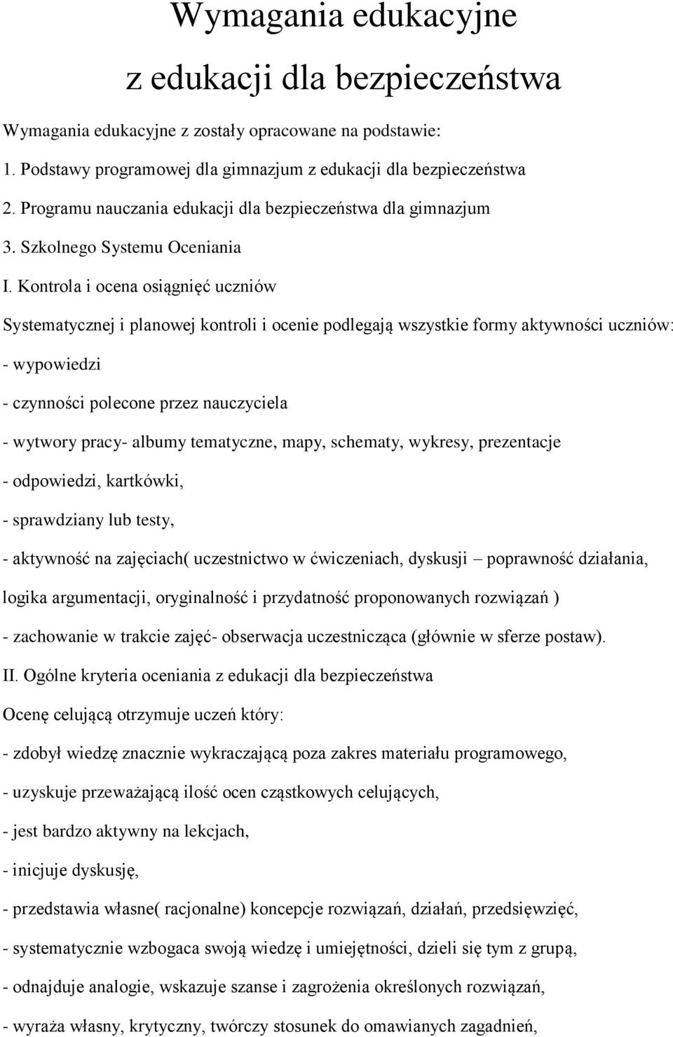 Kontrola i ocena osiągnięć uczniów Systematycznej i planowej kontroli i ocenie podlegają wszystkie formy aktywności uczniów: - wypowiedzi - czynności polecone przez nauczyciela - wytwory pracy-