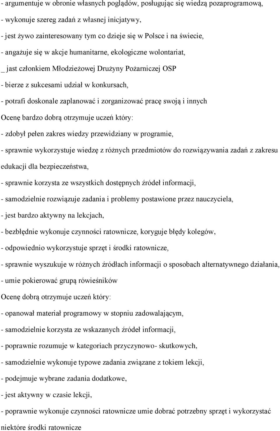 zorganizować pracę swoją i innych Ocenę bardzo dobrą otrzymuje uczeń który: - zdobył pełen zakres wiedzy przewidziany w programie, - sprawnie wykorzystuje wiedzę z różnych przedmiotów do