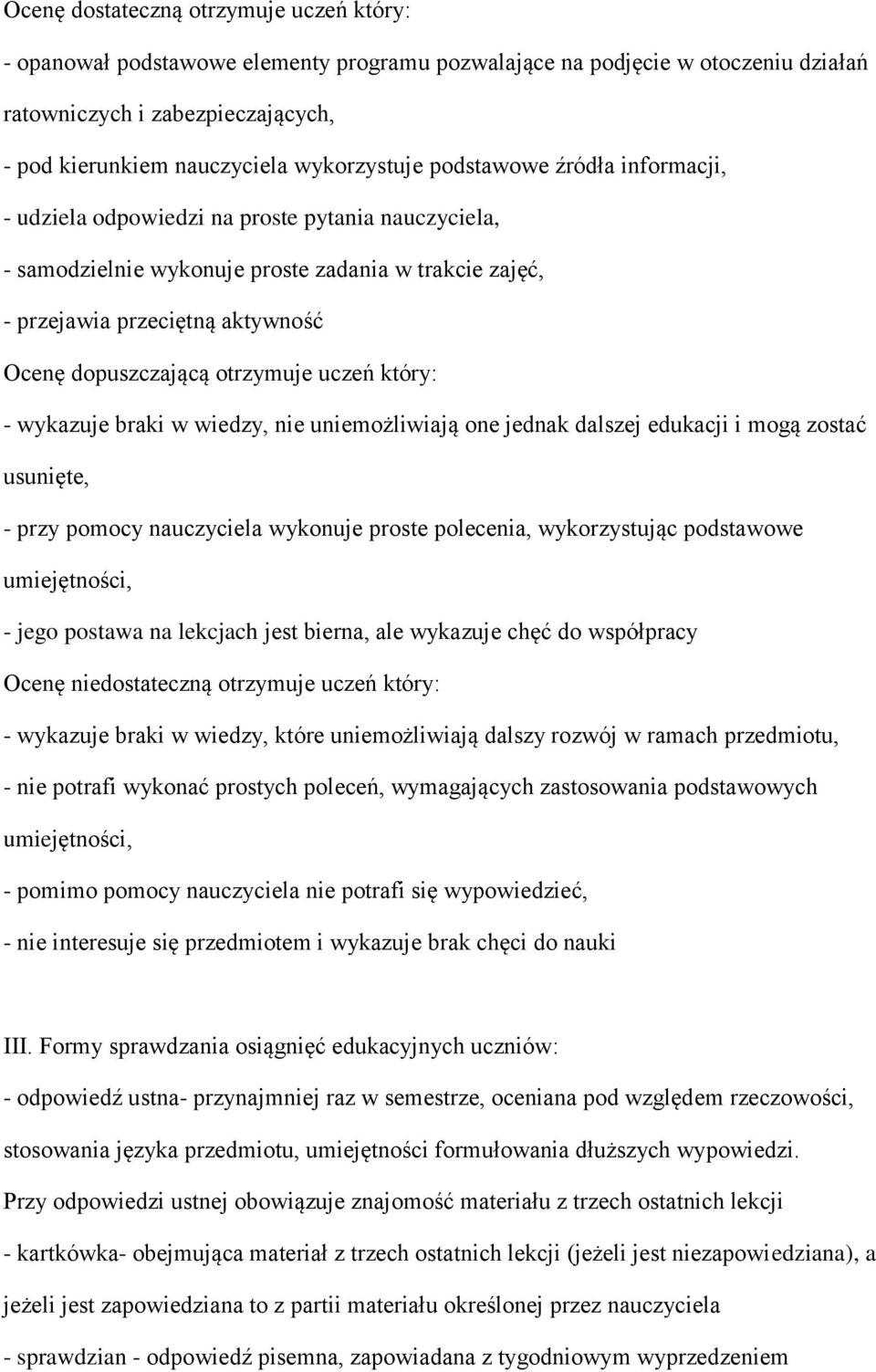 dopuszczającą otrzymuje uczeń który: - wykazuje braki w wiedzy, nie uniemożliwiają one jednak dalszej edukacji i mogą zostać usunięte, - przy pomocy nauczyciela wykonuje proste polecenia,