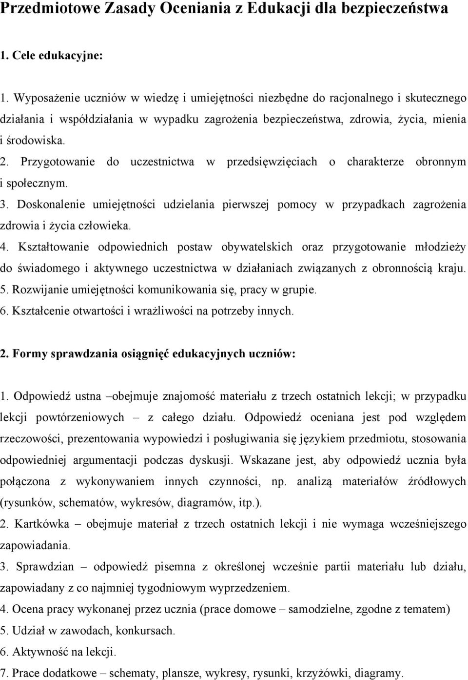 Przygotowanie do uczestnictwa w przedsięwzięciach o charakterze obronnym i społecznym. 3. Doskonalenie umiejętności udzielania pierwszej pomocy w przypadkach zagrożenia zdrowia i życia człowieka. 4.