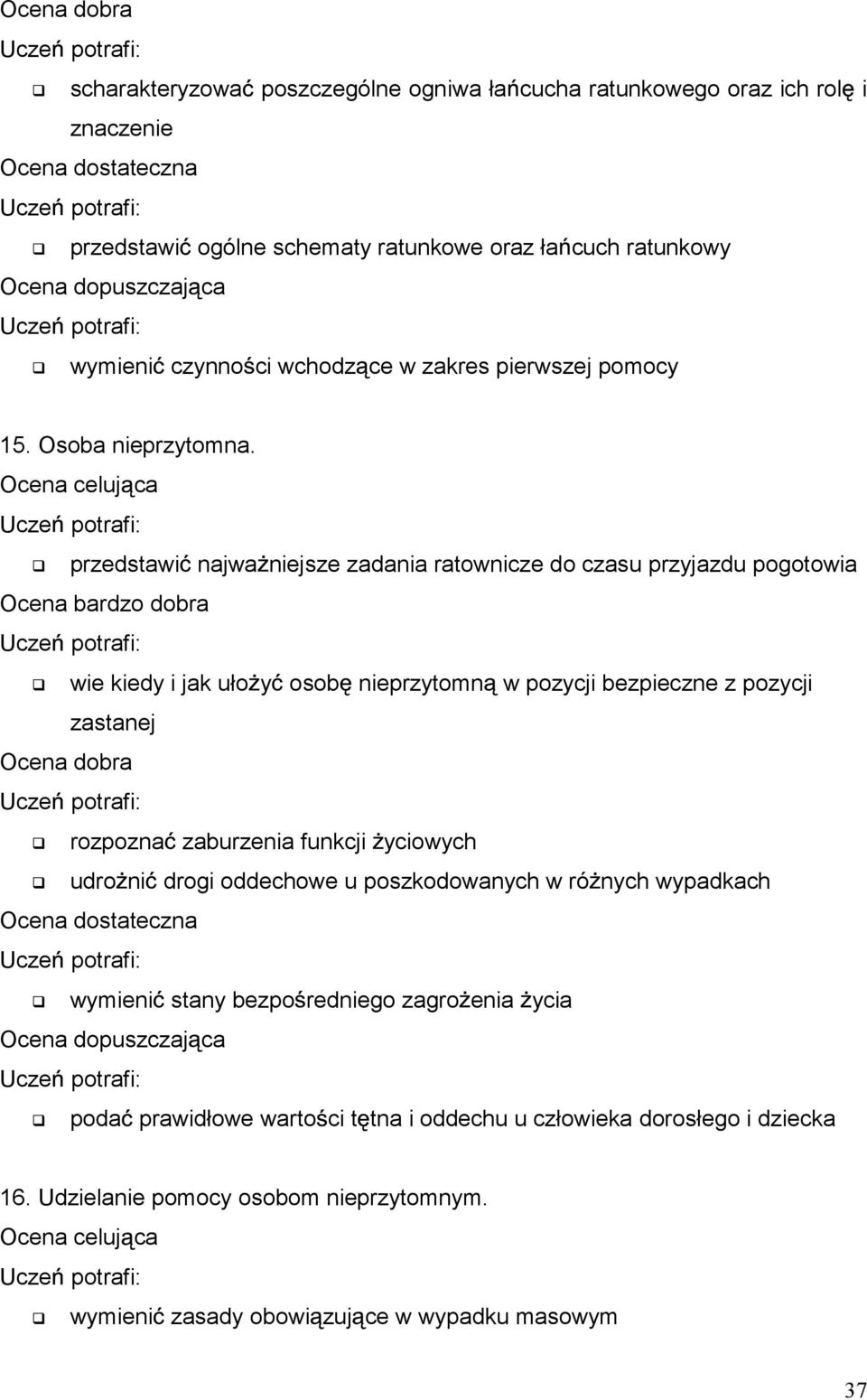 przedstawi najwa niejsze zadania ratownicze do czasu przyjazdu pogotowia wie kiedy i jak uło y osob nieprzytomn w pozycji bezpieczne z pozycji zastanej rozpozna