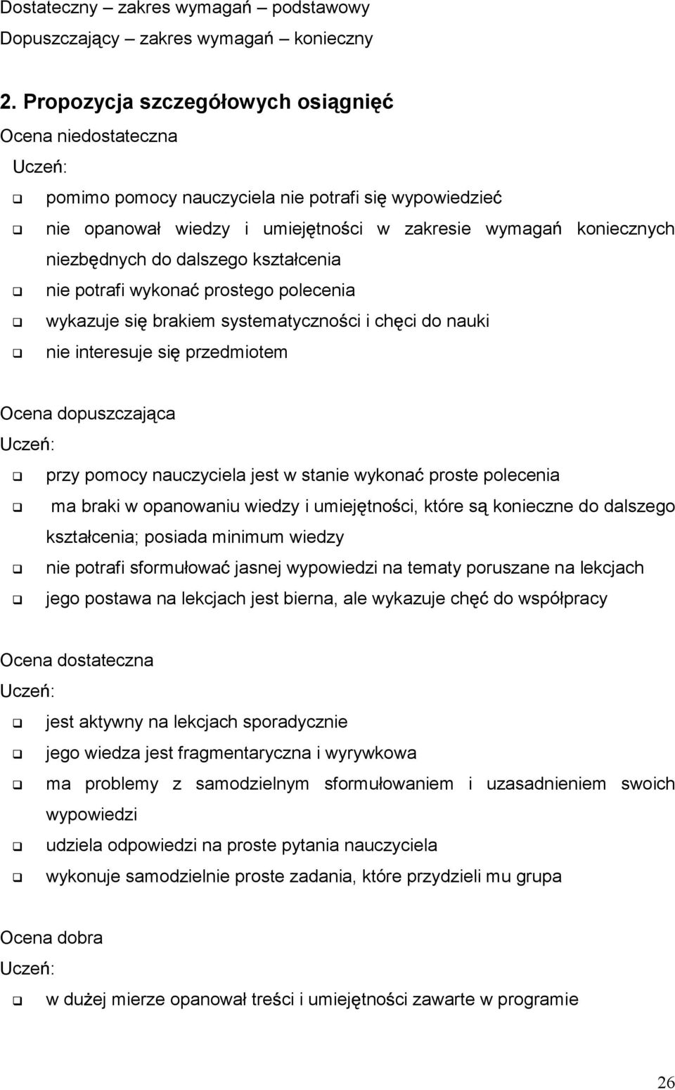 dalszego kształcenia nie potrafi wykona prostego polecenia wykazuje si brakiem systematyczno ci i ch ci do nauki nie interesuje si przedmiotem Ucze : przy pomocy nauczyciela jest w stanie wykona