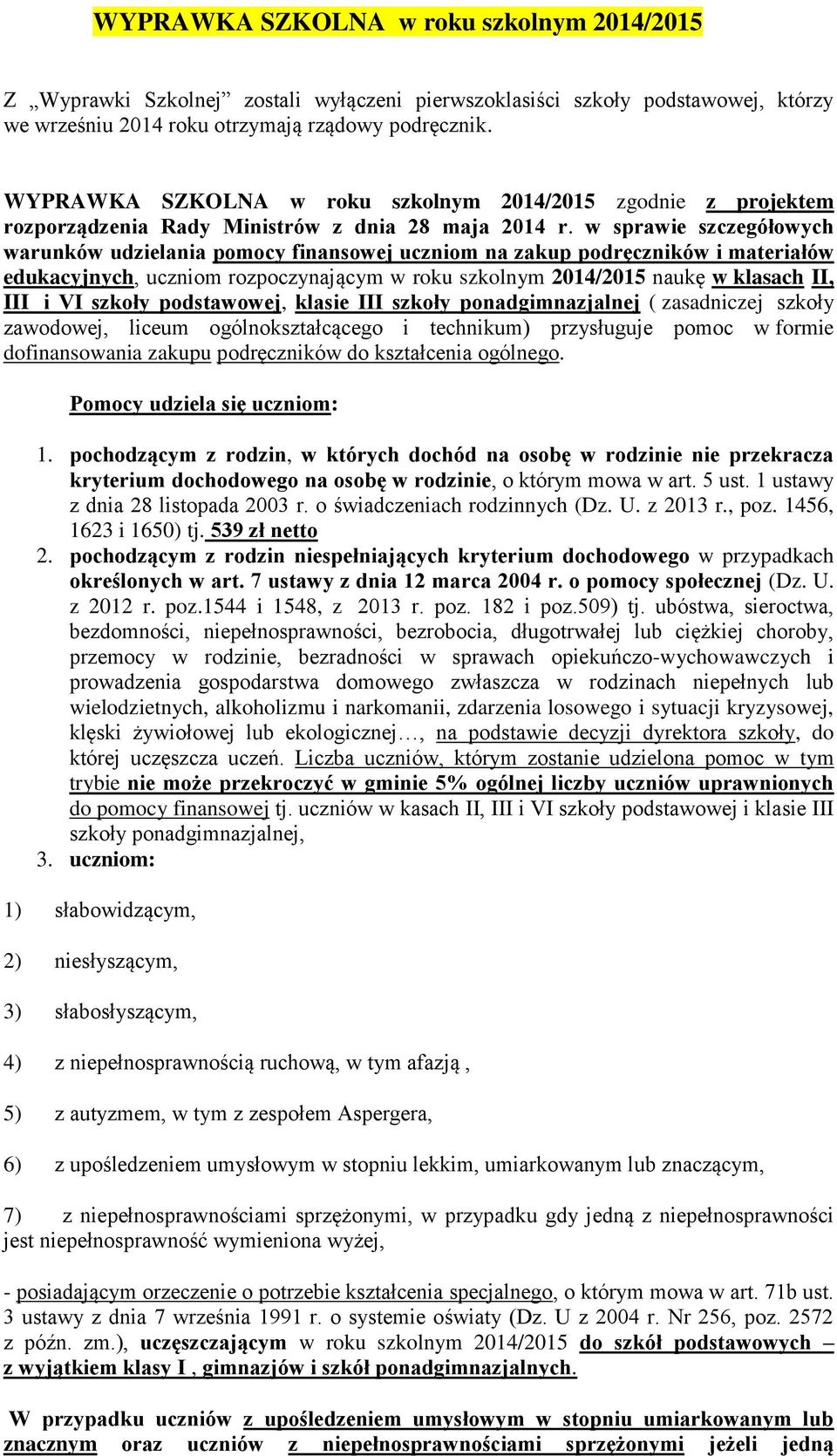 w sprawie szczegółowych warunków udzielania pomocy finansowej uczniom na zakup podręczników i materiałów edukacyjnych, uczniom rozpoczynającym w roku szkolnym 2014/2015 naukę w klasach II, III i VI