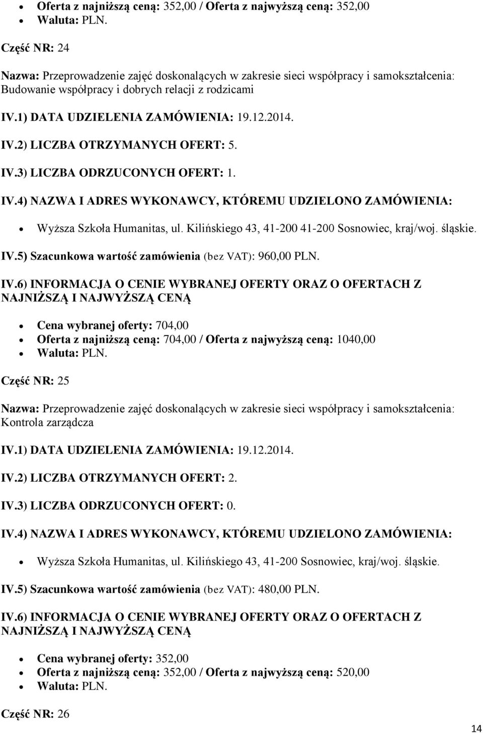 Wyższa Szkoła Humanitas, ul. Kilińskiego 43, 41-200 41-200 Sosnowiec, kraj/woj. śląskie. IV.5) Szacunkowa wartość zamówienia (bez VAT): 960,00 PLN.