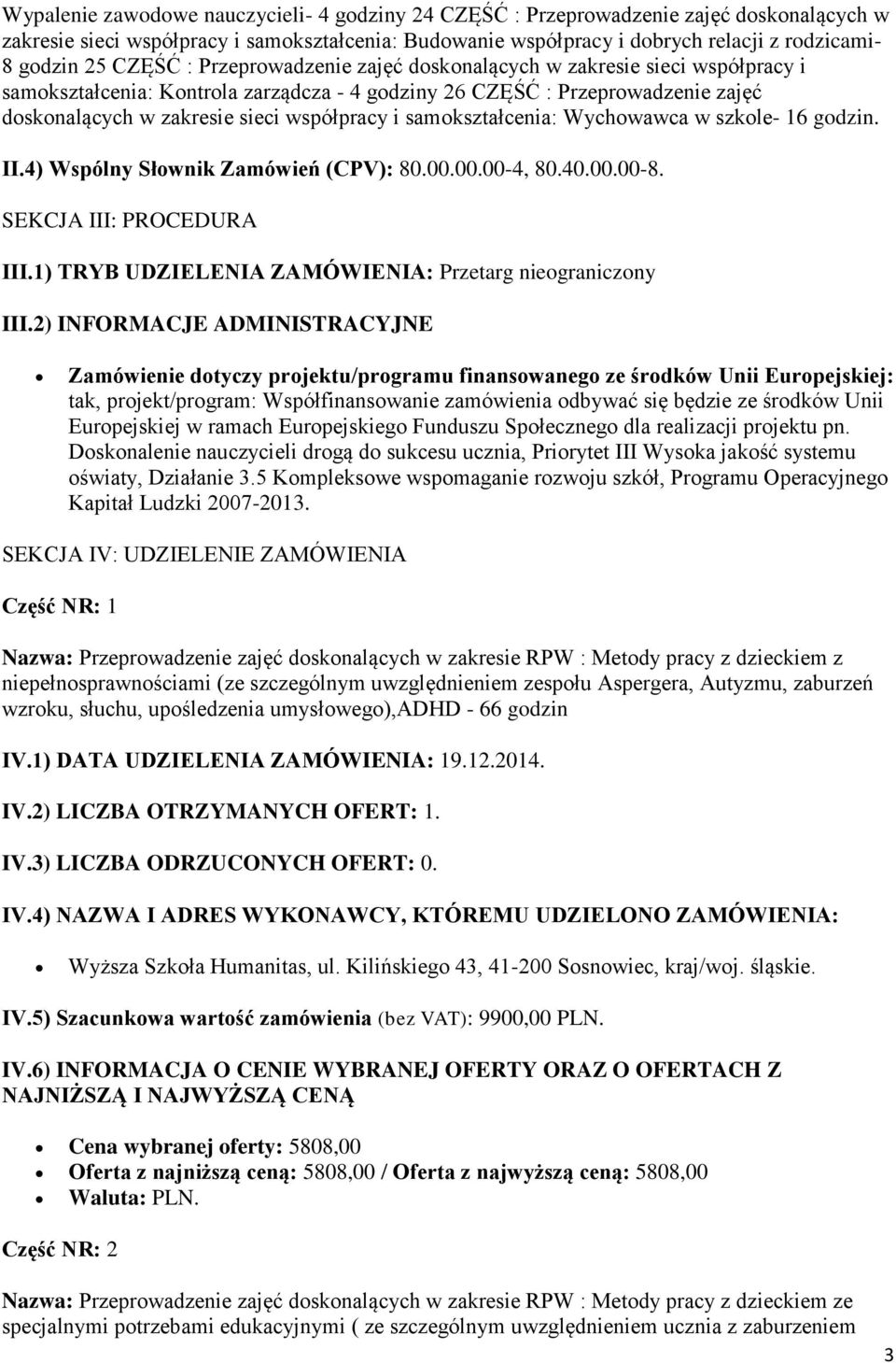 samokształcenia: Wychowawca w szkole- 16 godzin. II.4) Wspólny Słownik Zamówień (CPV): 80.00.00.00-4, 80.40.00.00-8. SEKCJA III: PROCEDURA III.