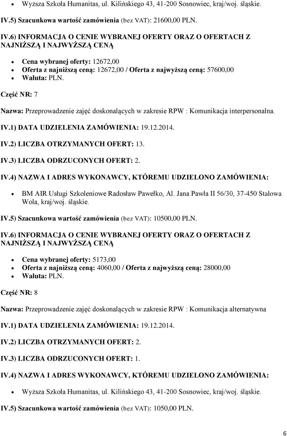 BM AIR Usługi Szkoleniowe Radosław Pawełko, Al. Jana Pawła II 56/30, 37-450 Stalowa Wola, kraj/woj. śląskie. IV.5) Szacunkowa wartość zamówienia (bez VAT): 10500,00 PLN.