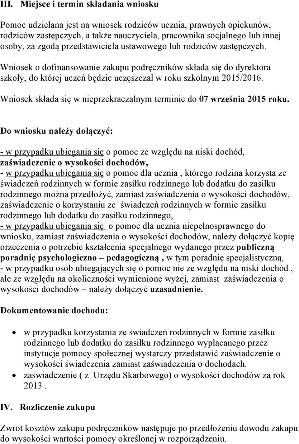 Wniosek składa się w nieprzekraczalnym terminie 07 września 2015 roku.