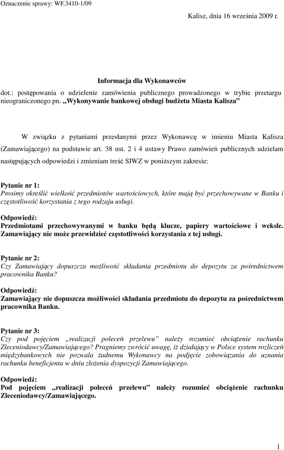 2 i 4 ustawy Prawo zamówień publicznych udzielam następujących odpowiedzi i zmieniam treść SIWZ w poniŝszym zakresie: Pytanie nr 1: Prosimy określić wielkość przedmiotów wartościowych, które mają być