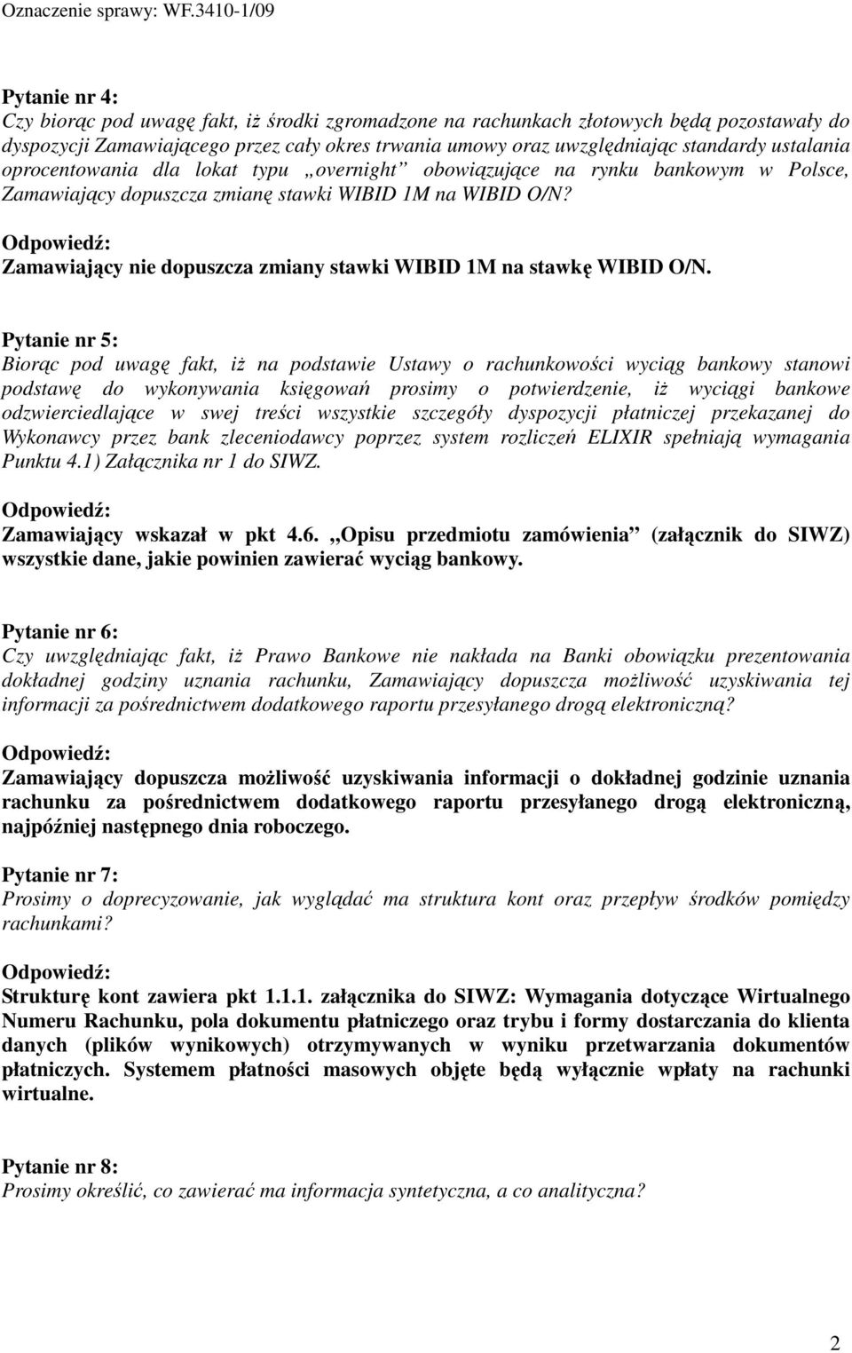 Zamawiający nie dopuszcza zmiany stawki WIBID 1M na stawkę WIBID O/N.