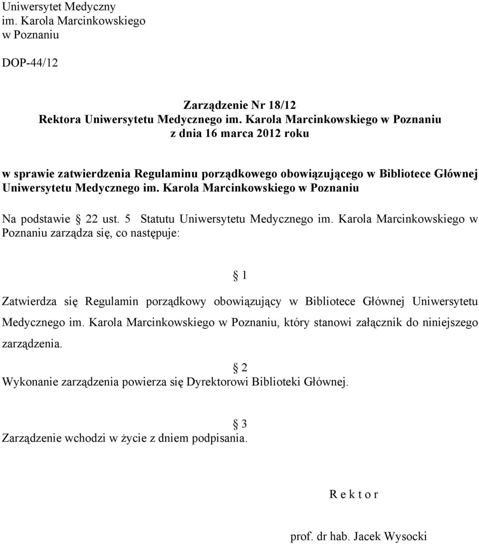 Karola Marcinkowskiego w Poznaniu Na podstawie 22 ust. 5 Statutu Uniwersytetu Medycznego im.