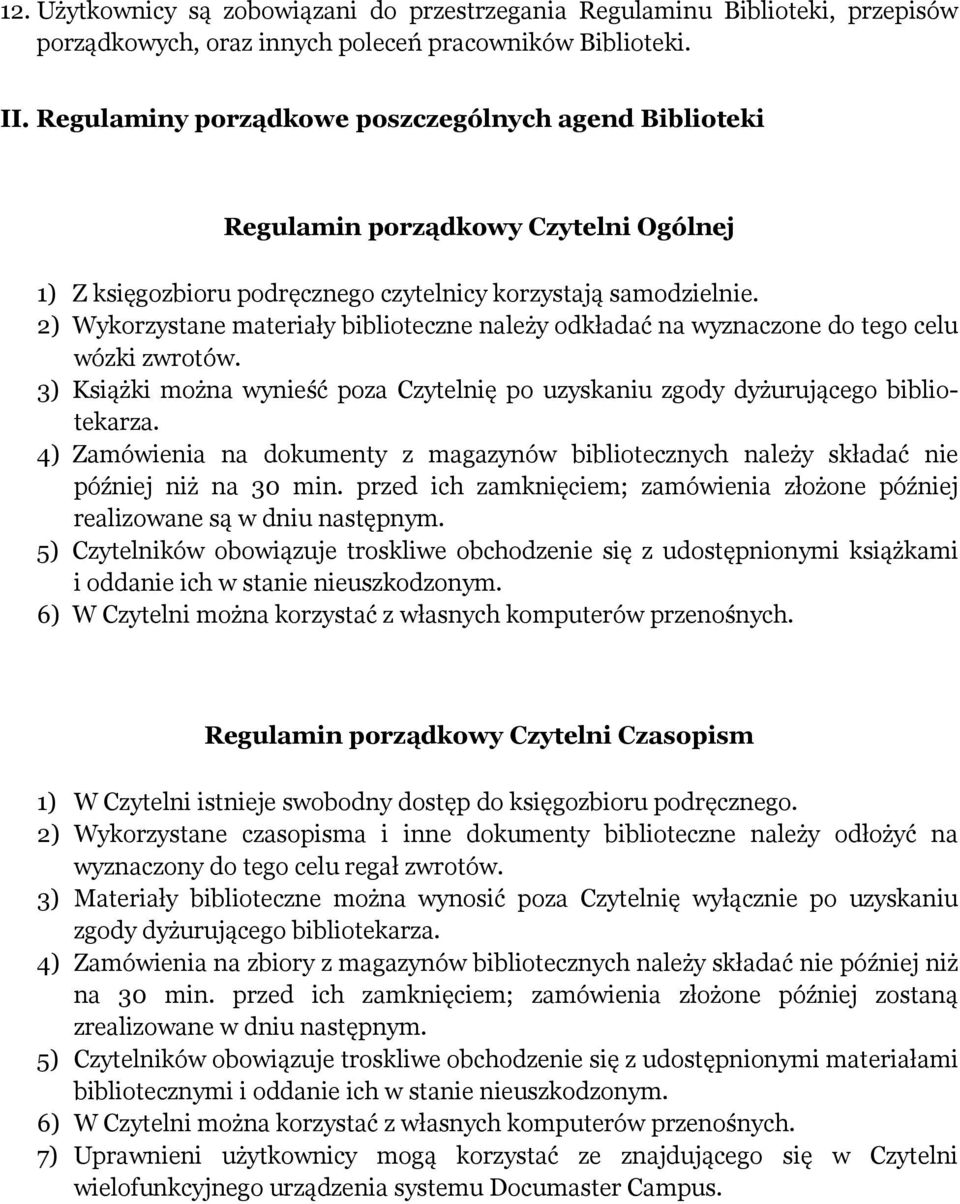 2) Wykorzystane materiały biblioteczne należy odkładać na wyznaczone do tego celu wózki zwrotów. 3) Książki można wynieść poza Czytelnię po uzyskaniu zgody dyżurującego bibliotekarza.