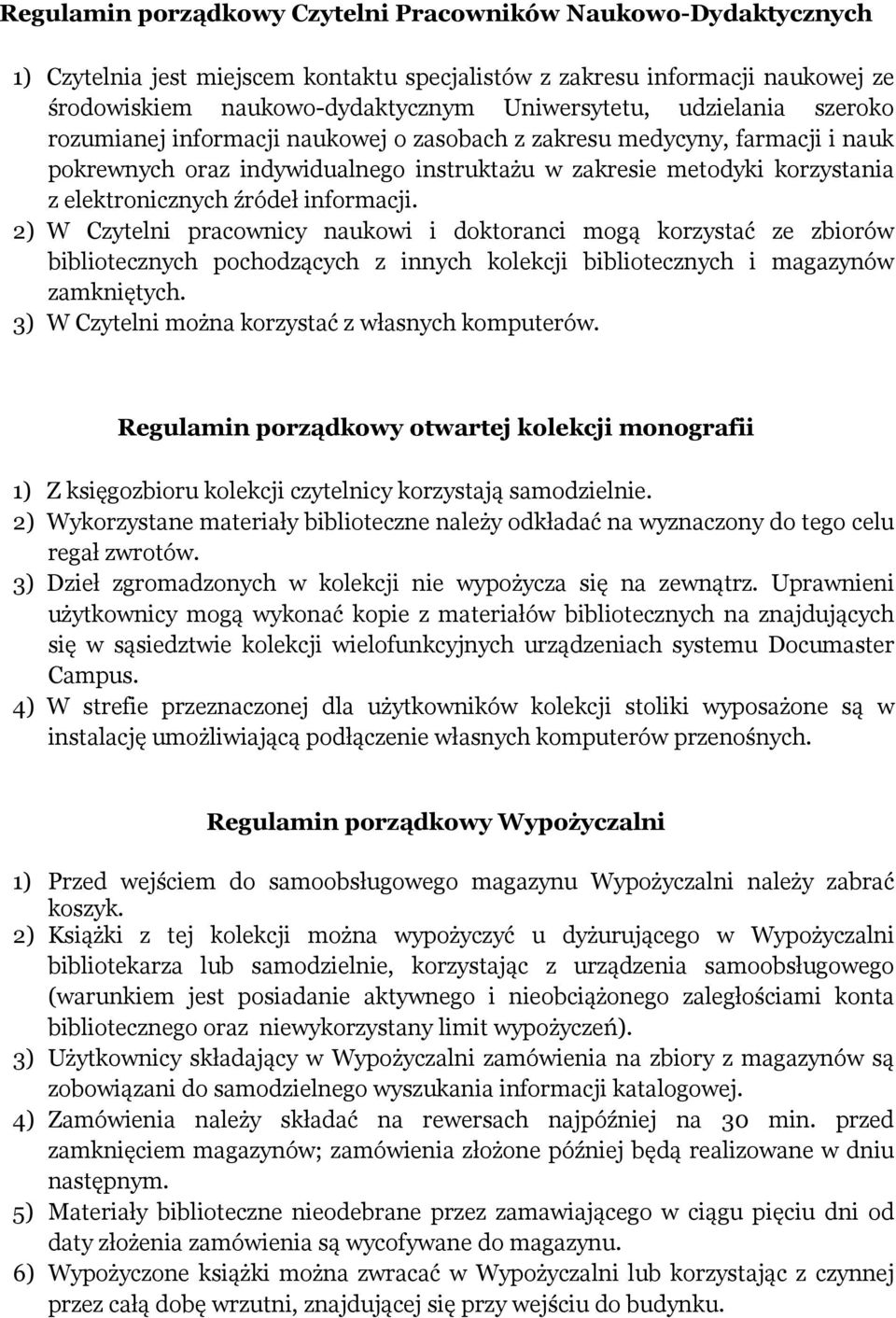 informacji. 2) W Czytelni pracownicy naukowi i doktoranci mogą korzystać ze zbiorów bibliotecznych pochodzących z innych kolekcji bibliotecznych i magazynów zamkniętych.